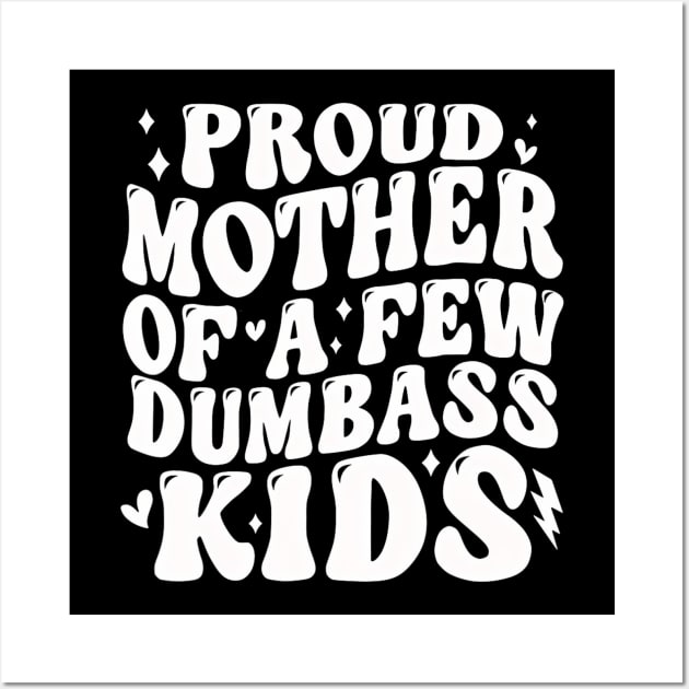 Proud Mother Of A Few Dumb-ass Kids Stepmom Mother's Day Wall Art by FireSpark Studios